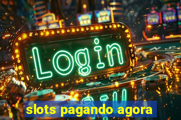 slots pagando agora